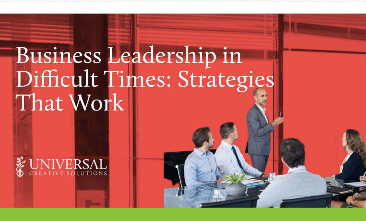 Business Leadership in Difficult Times: Strategies That Work